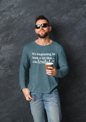 It's Beginning To Look…A Lot Like Cocktails - Long Sleeve Tee