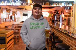 Drink Up Grinches!! - Hoodie