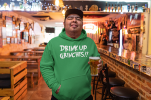 Drink Up Grinches!! - Hoodie