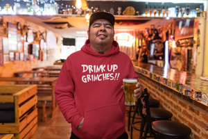 Drink Up Grinches!! - Hoodie