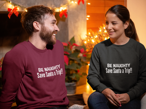 Be Naughty Save Santa A Trip!! - Long Sleeve Tee