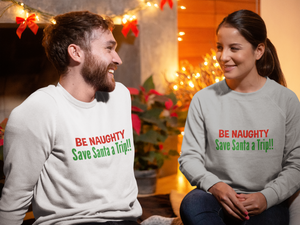 Be Naughty Save Santa A Trip!! - Long Sleeve Tee