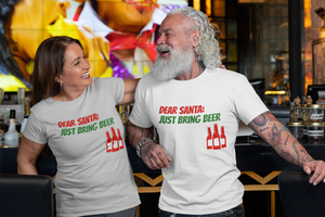 Dear Santa Just Bring Beer - Unisex T-Shirt