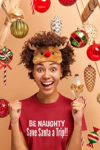 Image of Be Naughty - Save Santa A Trip!! - Unisex T-Shirt