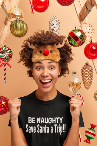 Image of Be Naughty - Save Santa A Trip!! - Unisex T-Shirt
